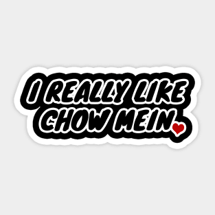 I Really Like Chow Mein Sticker